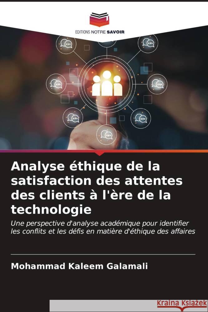 Analyse ?thique de la satisfaction des attentes des clients ? l'?re de la technologie Mohammad Kaleem Galamali 9786206984160 Editions Notre Savoir