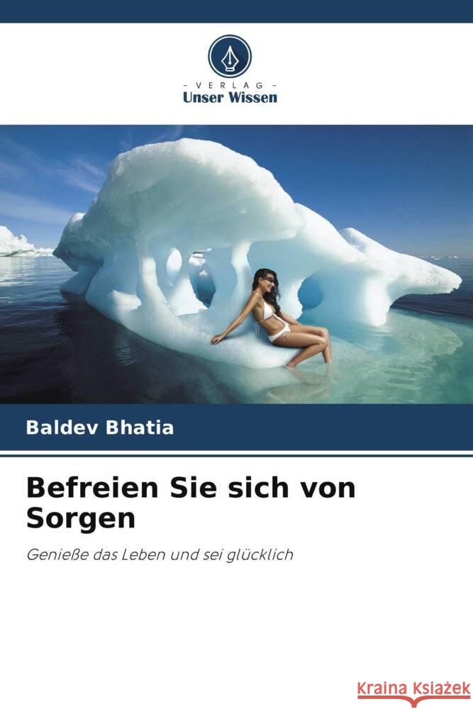 Befreien Sie sich von Sorgen Baldev Bhatia 9786206985112 Verlag Unser Wissen