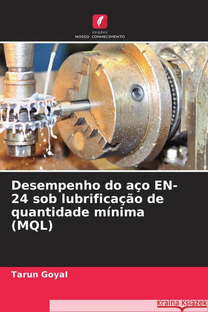 Desempenho do a?o EN-24 sob lubrifica??o de quantidade m?nima (MQL) Tarun Goyal 9786206985877 Edicoes Nosso Conhecimento