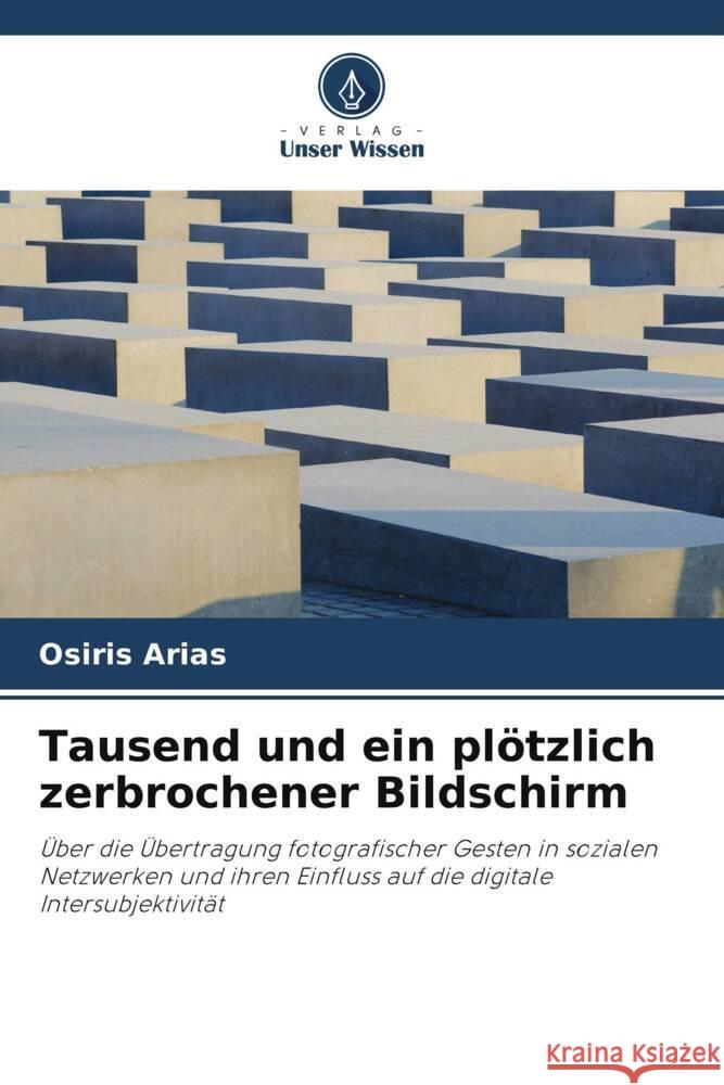 Tausend und ein pl?tzlich zerbrochener Bildschirm Osiris Arias 9786206986515 Verlag Unser Wissen