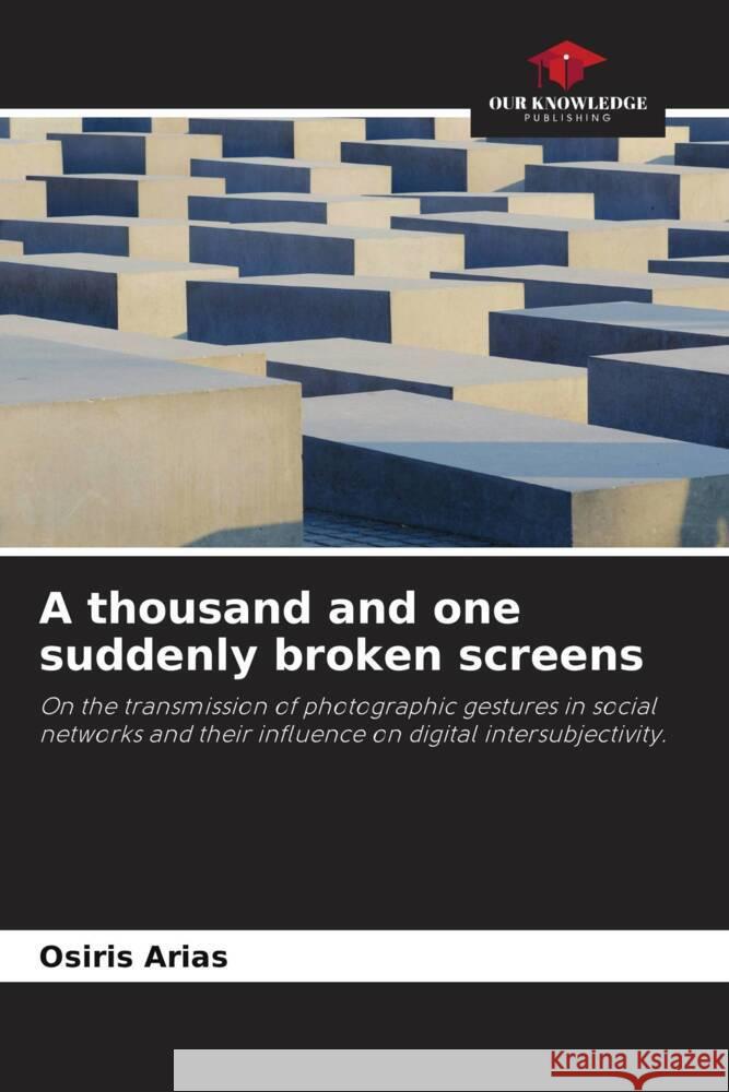 A thousand and one suddenly broken screens Osiris Arias 9786206986522 Our Knowledge Publishing