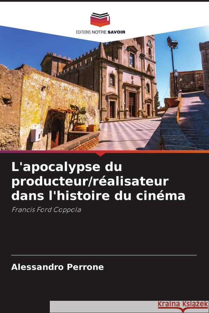 L'apocalypse du producteur/r?alisateur dans l'histoire du cin?ma Alessandro Perrone 9786206987024