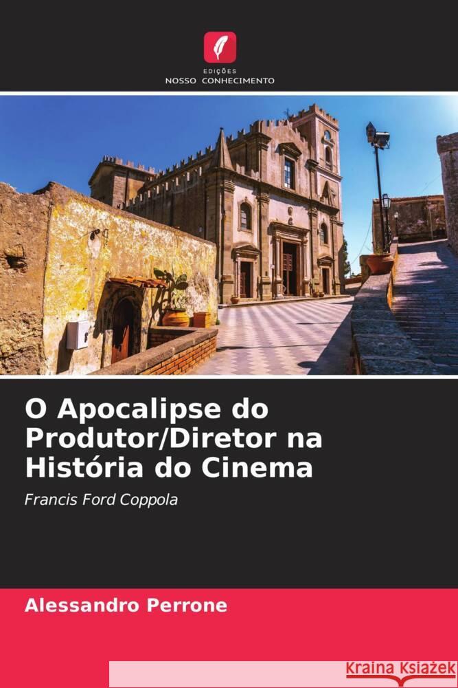 O Apocalipse do Produtor/Diretor na Hist?ria do Cinema Alessandro Perrone 9786206987055