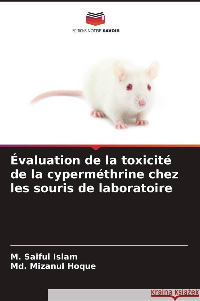 ?valuation de la toxicit? de la cyperm?thrine chez les souris de laboratoire M. Saiful Islam MD Mizanul Hoque 9786206987222 Editions Notre Savoir