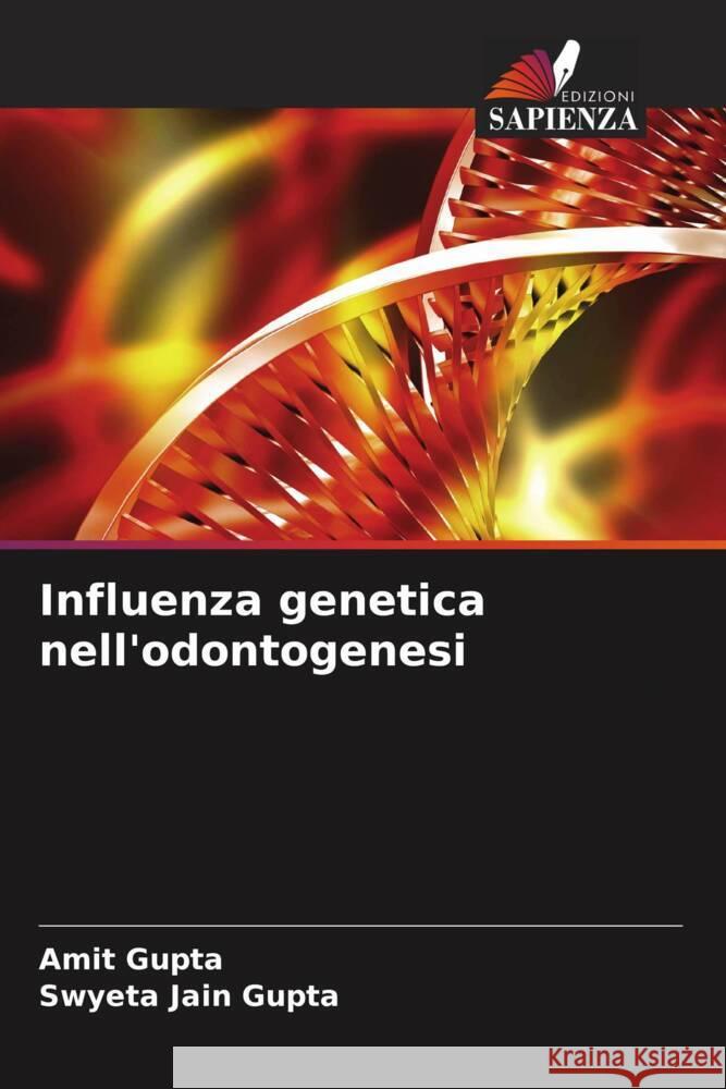 Influenza genetica nell'odontogenesi Amit Gupta Swyeta Jai 9786206987536 Edizioni Sapienza