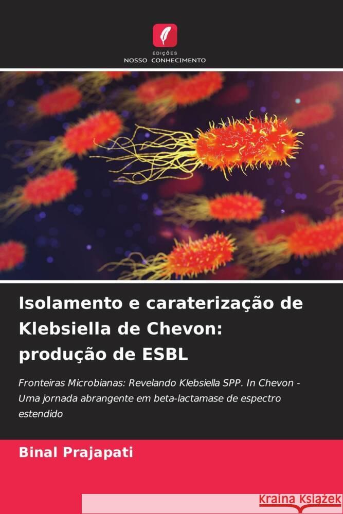 Isolamento e carateriza??o de Klebsiella de Chevon: produ??o de ESBL Binal Prajapati 9786206987567