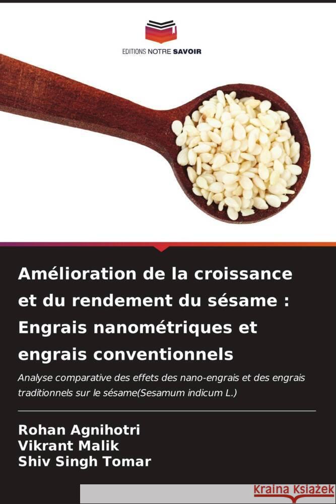 Am?lioration de la croissance et du rendement du s?same: Engrais nanom?triques et engrais conventionnels Rohan Agnihotri Vikrant Malik Shiv Singh Tomar 9786206987826