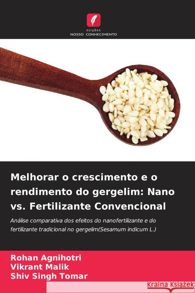 Melhorar o crescimento e o rendimento do gergelim: Nano vs. Fertilizante Convencional Rohan Agnihotri Vikrant Malik Shiv Singh Tomar 9786206987840