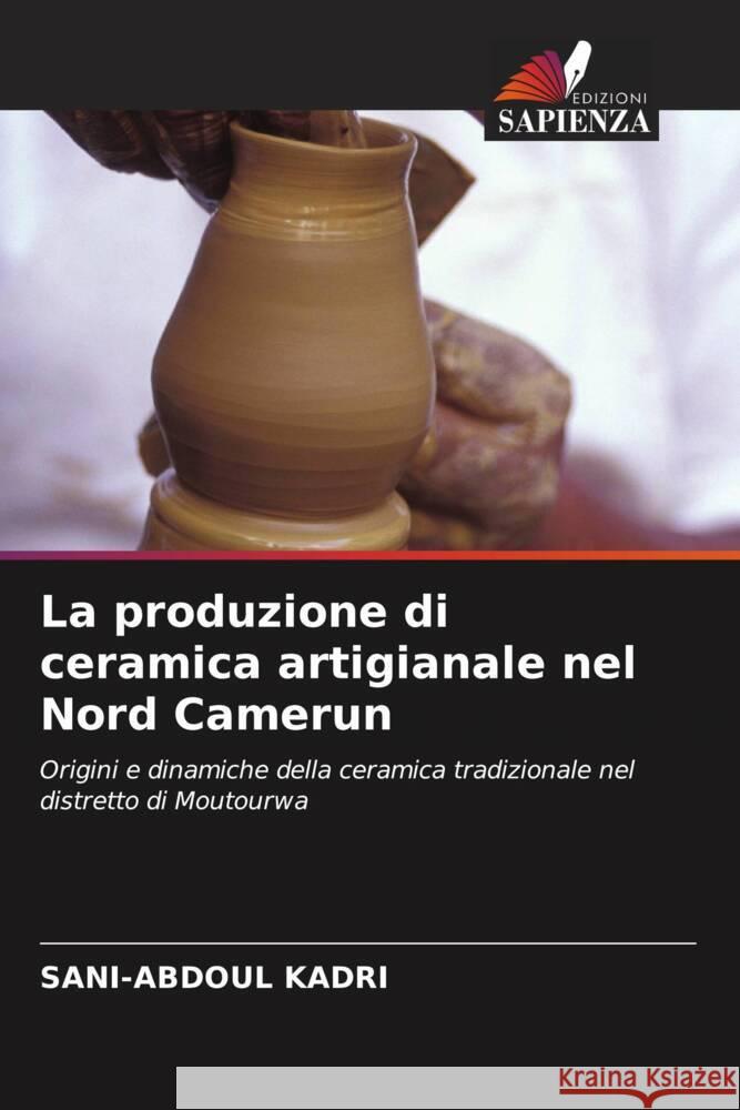 La produzione di ceramica artigianale nel Nord Camerun Sani-Abdoul Kadri 9786206989035