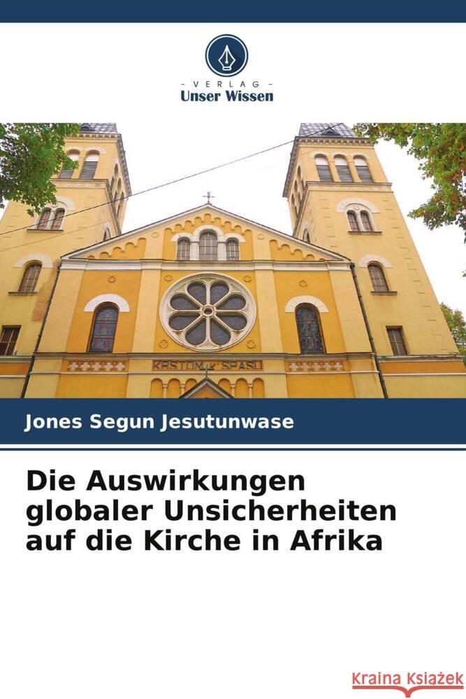 Die Auswirkungen globaler Unsicherheiten auf die Kirche in Afrika Jones Segun Jesutunwase 9786206989127 Verlag Unser Wissen