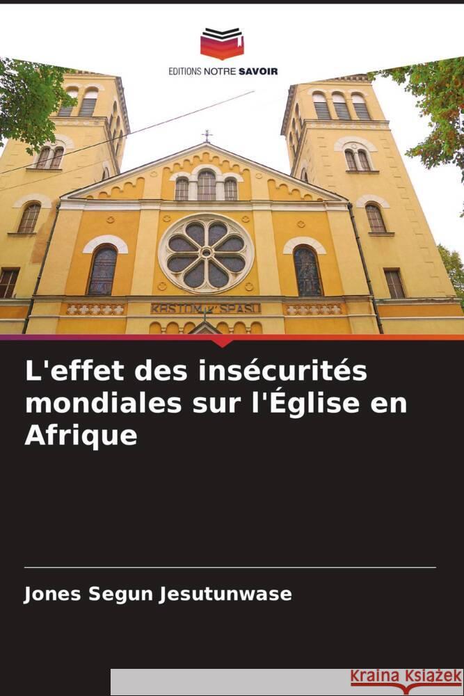 L'effet des ins?curit?s mondiales sur l'?glise en Afrique Jones Segun Jesutunwase 9786206989141 Editions Notre Savoir