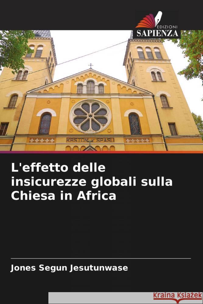 L'effetto delle insicurezze globali sulla Chiesa in Africa Jones Segun Jesutunwase 9786206989158 Edizioni Sapienza