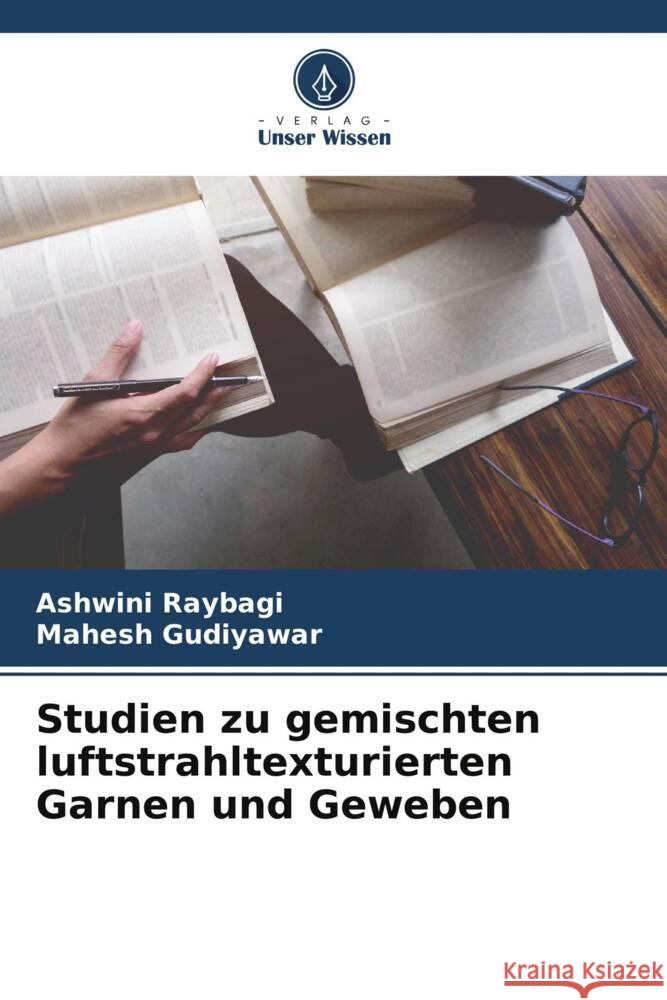 Studien zu gemischten luftstrahltexturierten Garnen und Geweben Ashwini Raybagi Mahesh Gudiyawar 9786206989653