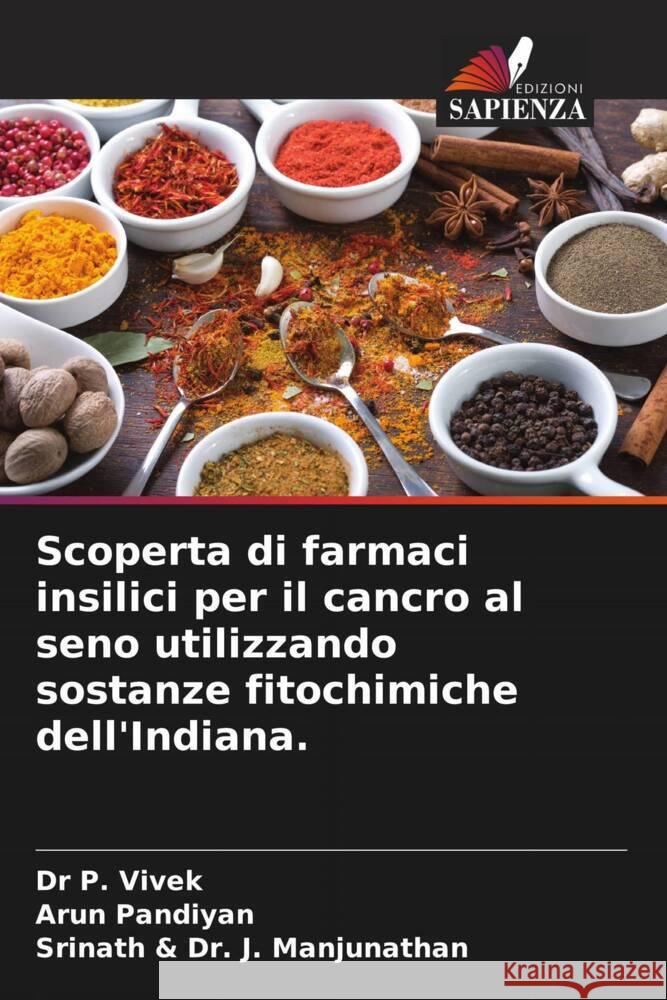 Scoperta di farmaci insilici per il cancro al seno utilizzando sostanze fitochimiche dell'Indiana. P. Vivek                                 Arun Pandiyan Srinath &. J 9786206989752