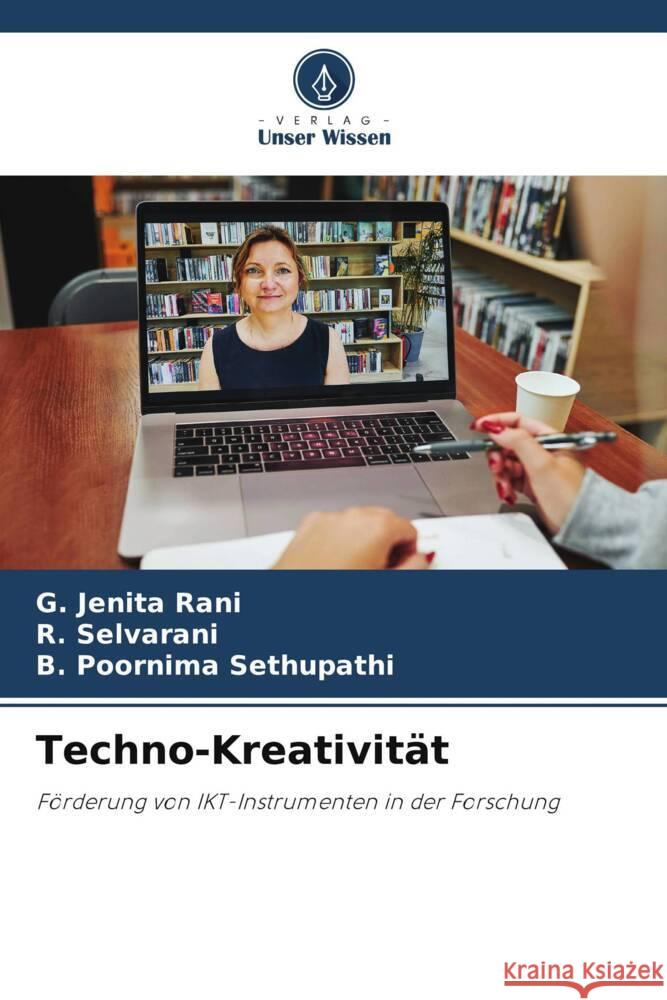 Techno-Kreativit?t G. Jenita Rani R. Selvarani B. Poornima Sethupathi 9786206989967 Verlag Unser Wissen