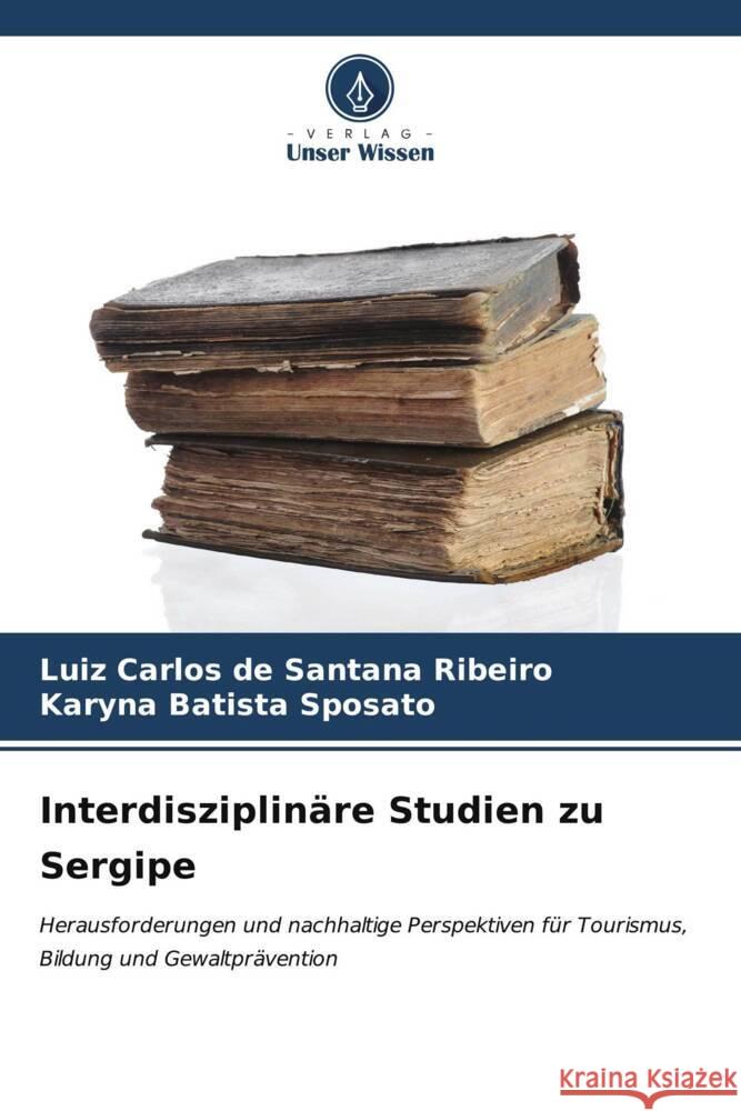 Interdisziplin?re Studien zu Sergipe Luiz Carlos de Santana Ribeiro Karyna Batista Sposato 9786206990628