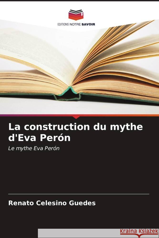 La construction du mythe d'Eva Perón Guedes, Renato Celesino 9786206990840