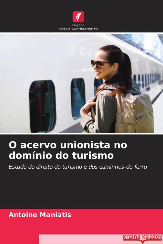 O acervo unionista no dom?nio do turismo Antoine Maniatis 9786206990956