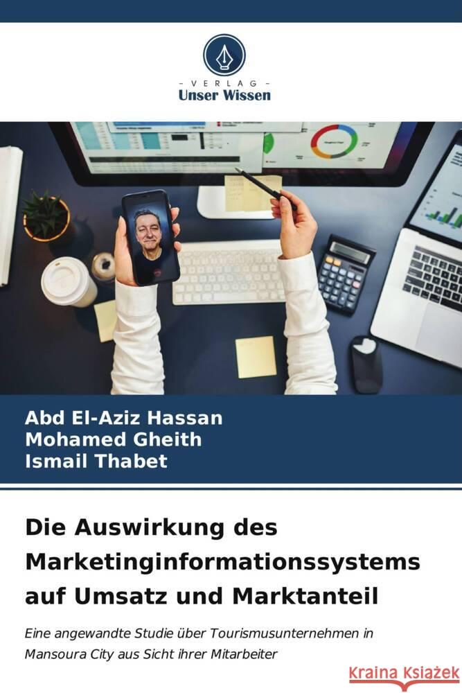 Die Auswirkung des Marketinginformationssystems auf Umsatz und Marktanteil Abd El-Aziz Hassan Mohamed Gheith Ismail Thabet 9786206991045