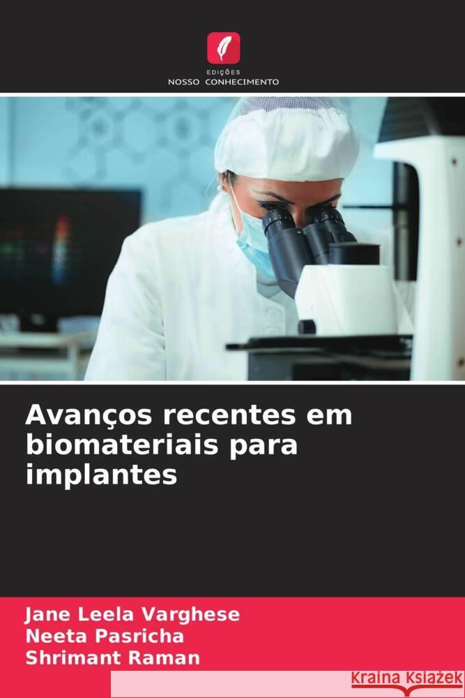 Avan?os recentes em biomateriais para implantes Jane Leel Neeta Pasricha Shrimant Raman 9786206991106