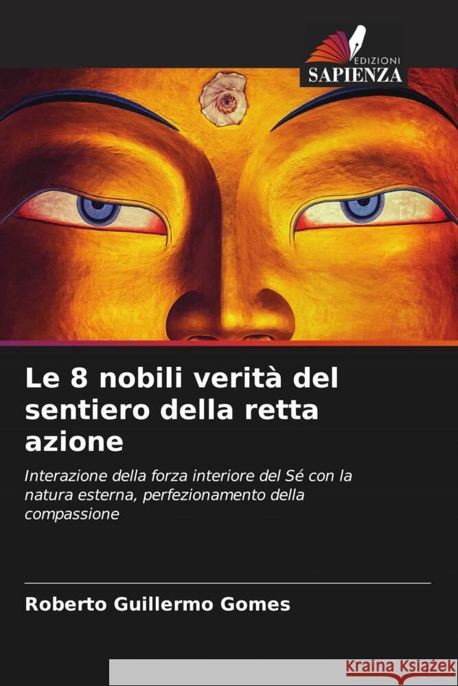 Le 8 nobili verit? del sentiero della retta azione Roberto Guillermo Gomes 9786206991199 Edizioni Sapienza