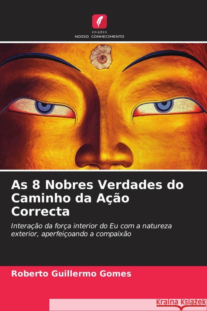 As 8 Nobres Verdades do Caminho da A??o Correcta Roberto Guillermo Gomes 9786206991205 Edicoes Nosso Conhecimento