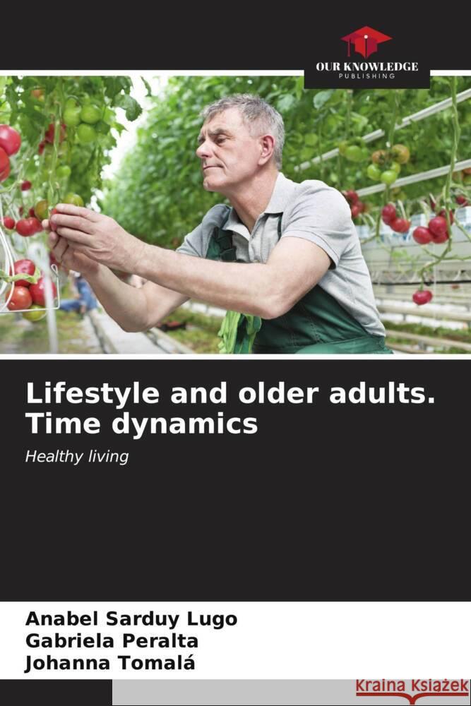 Lifestyle and older adults. Time dynamics Anabel Sardu Gabriela Peralta Johanna Tomal? 9786206991656