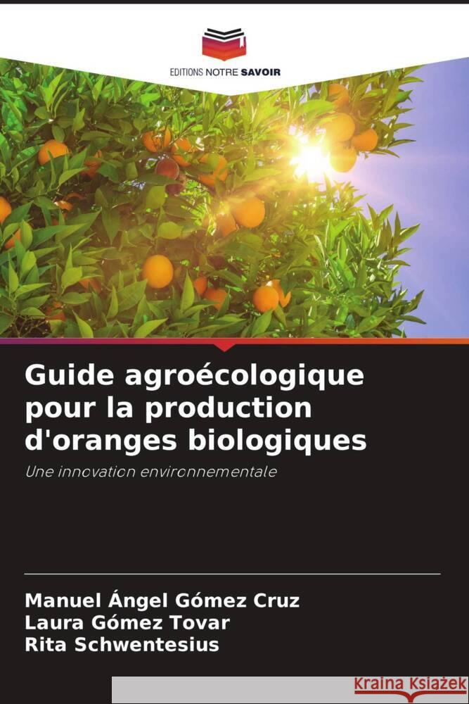 Guide agro?cologique pour la production d'oranges biologiques Manuel ?ngel G?me Laura G?me Rita Schwentesius 9786206991960