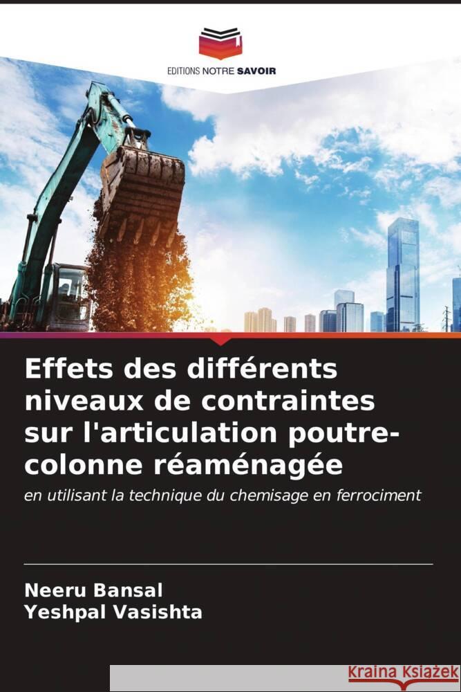 Effets des diff?rents niveaux de contraintes sur l'articulation poutre-colonne r?am?nag?e Neeru Bansal Yeshpal Vasishta 9786206993223