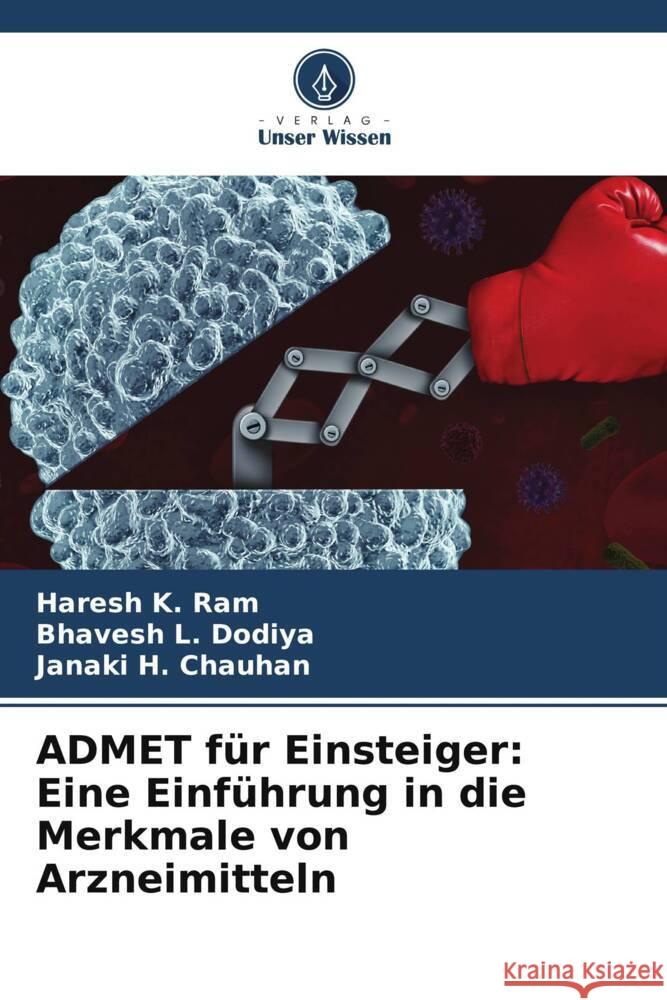 ADMET f?r Einsteiger: Eine Einf?hrung in die Merkmale von Arzneimitteln Haresh K. Ram Bhavesh L. Dodiya Janaki H. Chauhan 9786206994107