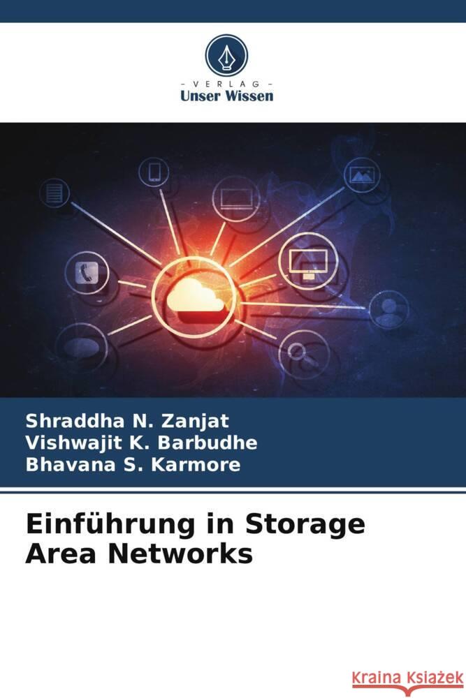 Einf?hrung in Storage Area Networks Shraddha N. Zanjat Vishwajit K. Barbudhe Bhavana S. Karmore 9786206994336 Verlag Unser Wissen