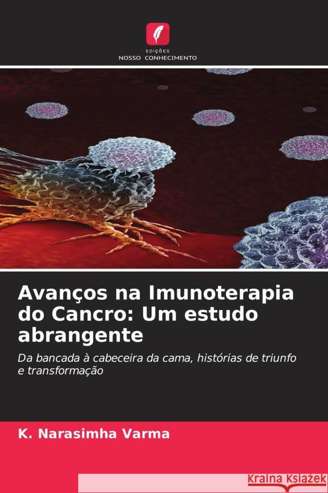 Avan?os na Imunoterapia do Cancro: Um estudo abrangente K. Narasimha Varma 9786206994534