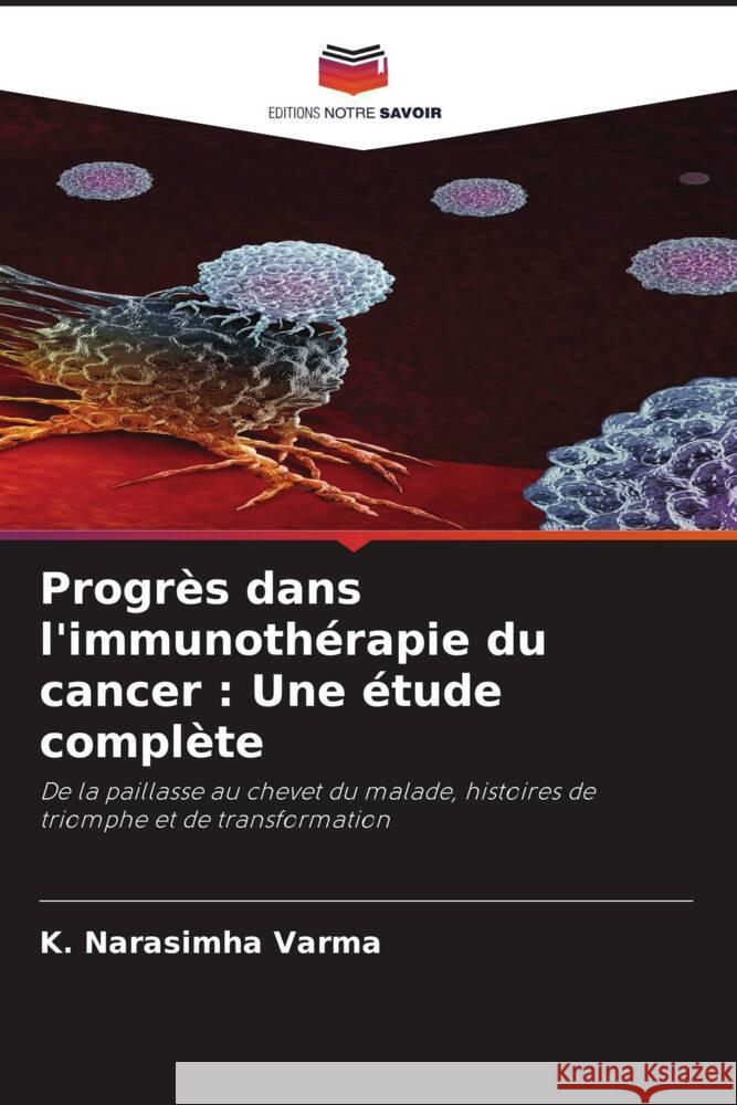 Progr?s dans l'immunoth?rapie du cancer: Une ?tude compl?te K. Narasimha Varma 9786206994565