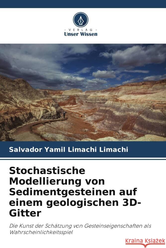 Stochastische Modellierung von Sedimentgesteinen auf einem geologischen 3D-Gitter Salvador Yamil Limach 9786206994718 Verlag Unser Wissen