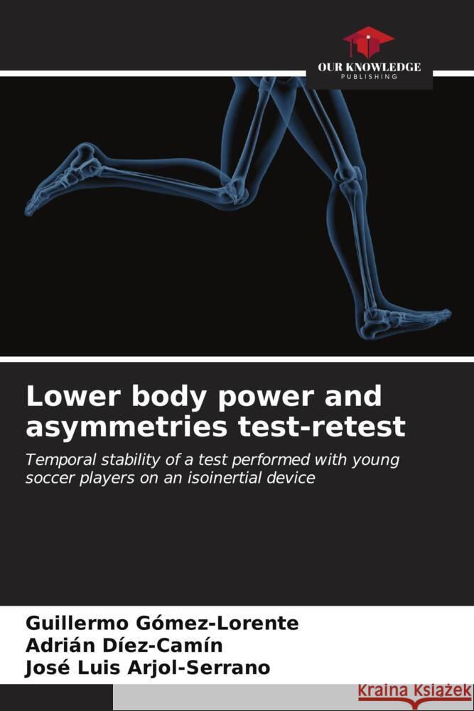 Lower body power and asymmetries test-retest Guillermo G?mez-Lorente Adri?n D?ez-Cam?n Jos? Luis Arjol-Serrano 9786206995395