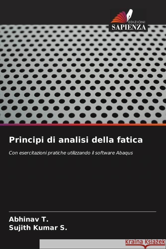 Principi di analisi della fatica Abhinav T Sujith Kuma 9786206995623 Edizioni Sapienza