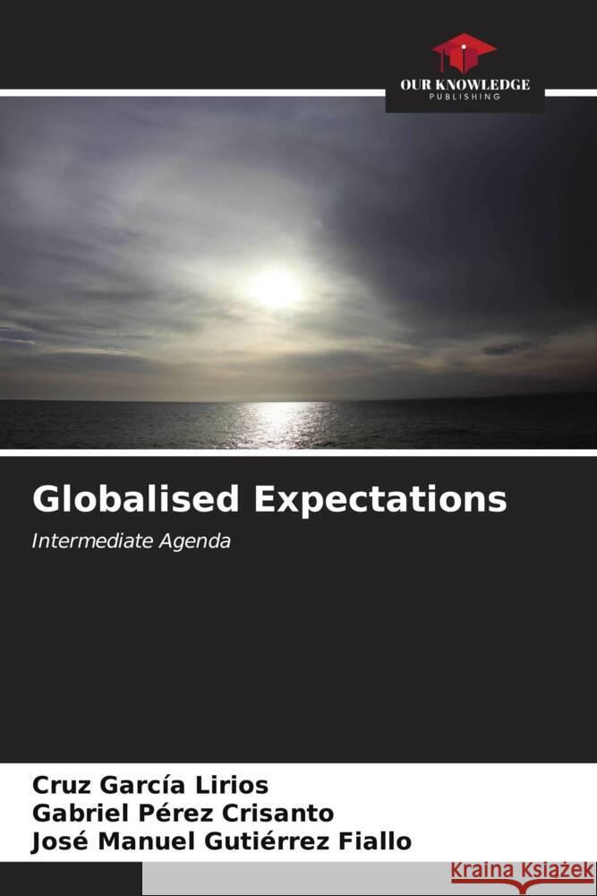 Globalised Expectations Cruz Garc? Gabriel P?re Jos? Manuel Guti?rre 9786206995791 Our Knowledge Publishing