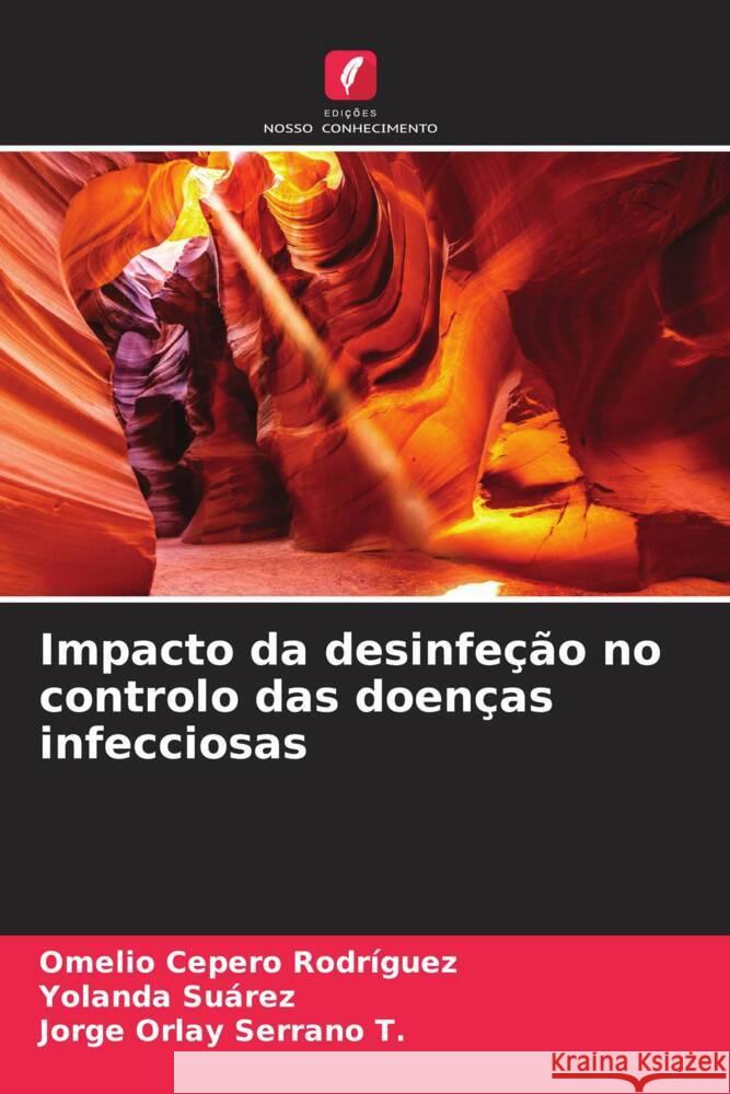 Impacto da desinfe??o no controlo das doen?as infecciosas Omelio Ceper Yolanda Su?rez Jorge Orlay Serran 9786206996200 Edicoes Nosso Conhecimento