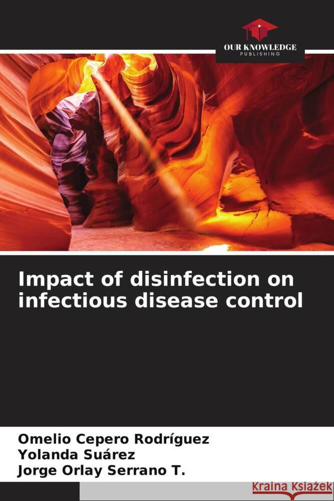 Impact of disinfection on infectious disease control Omelio Ceper Yolanda Su?rez Jorge Orlay Serran 9786206996217 Our Knowledge Publishing