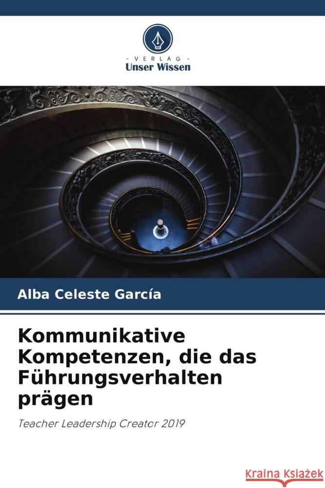 Kommunikative Kompetenzen, die das F?hrungsverhalten pr?gen Alba Celeste Garc?a 9786206996316