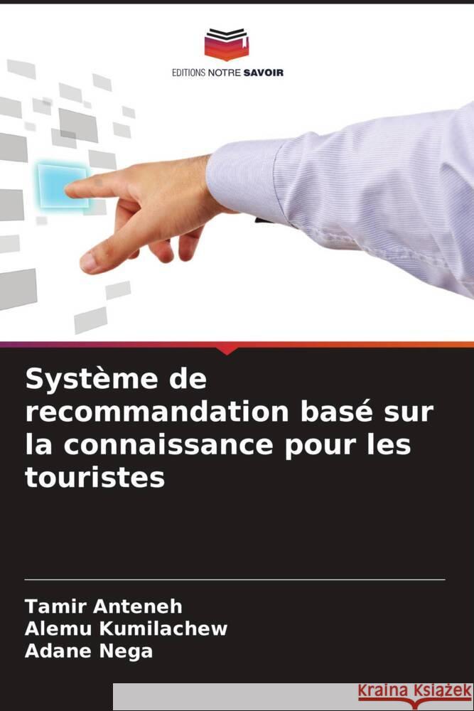 Syst?me de recommandation bas? sur la connaissance pour les touristes Tamir Anteneh Alemu Kumilachew Adane Nega 9786206996514