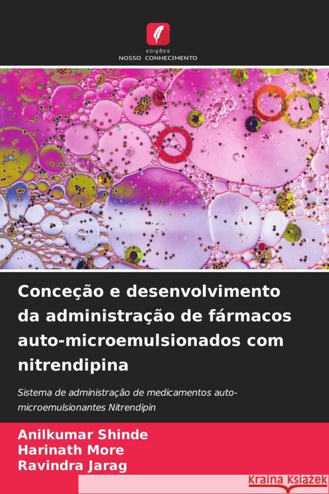 Conce??o e desenvolvimento da administra??o de f?rmacos auto-microemulsionados com nitrendipina Anilkumar Shinde Harinath More Ravindra Jarag 9786206996613