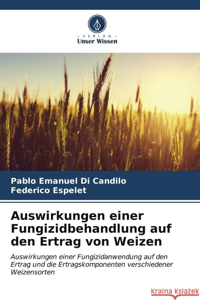 Auswirkungen einer Fungizidbehandlung auf den Ertrag von Weizen Pablo Emanuel D Federico Espelet 9786206997276