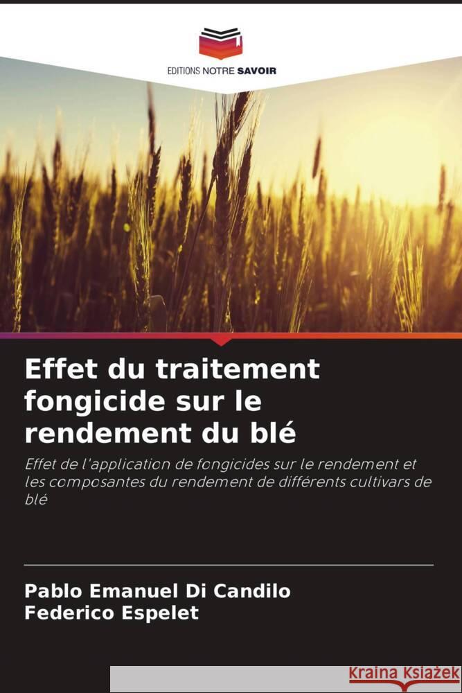 Effet du traitement fongicide sur le rendement du blé Di Candilo, Pablo Emanuel, Espelet, Federico 9786206997290