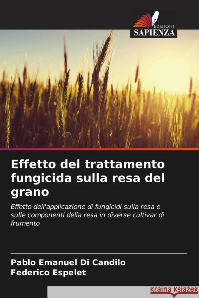 Effetto del trattamento fungicida sulla resa del grano Pablo Emanuel D Federico Espelet 9786206997320