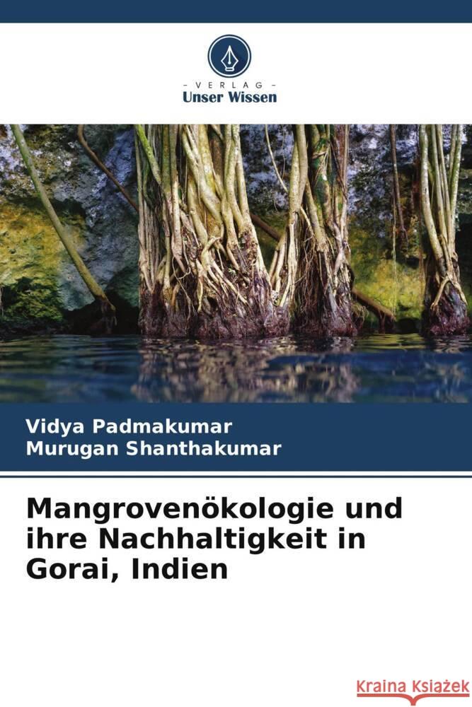 Mangroven?kologie und ihre Nachhaltigkeit in Gorai, Indien Vidya Padmakumar Murugan Shanthakumar 9786206997474