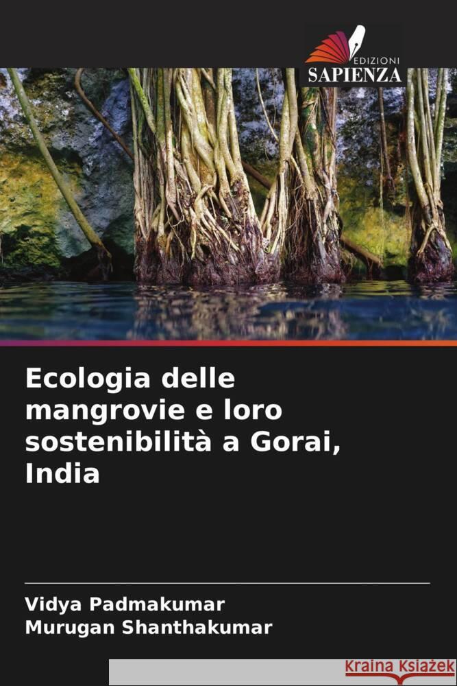 Ecologia delle mangrovie e loro sostenibilit? a Gorai, India Vidya Padmakumar Murugan Shanthakumar 9786206997511