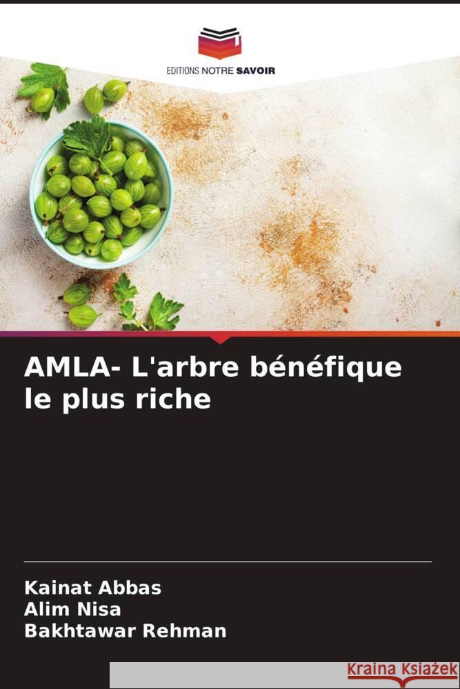 AMLA- L'arbre b?n?fique le plus riche Kainat Abbas Alim Nisa Bakhtawar Rehman 9786206998099 Editions Notre Savoir