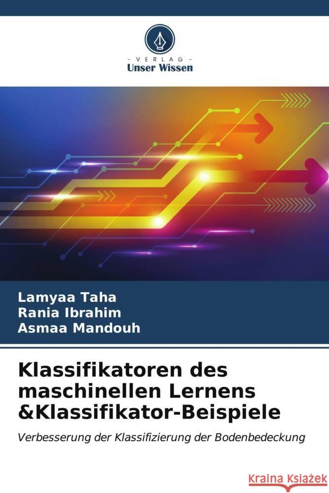 Klassifikatoren des maschinellen Lernens &Klassifikator-Beispiele Lamyaa Taha Rania Ibrahim Asmaa Mandouh 9786206998433