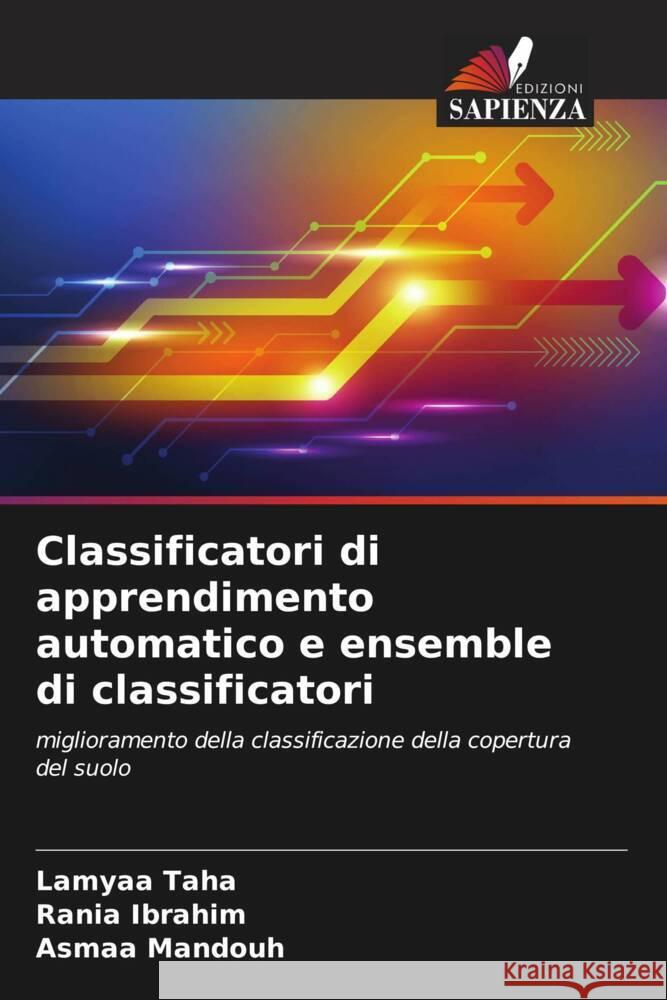 Classificatori di apprendimento automatico e ensemble di classificatori Lamyaa Taha Rania Ibrahim Asmaa Mandouh 9786206998464